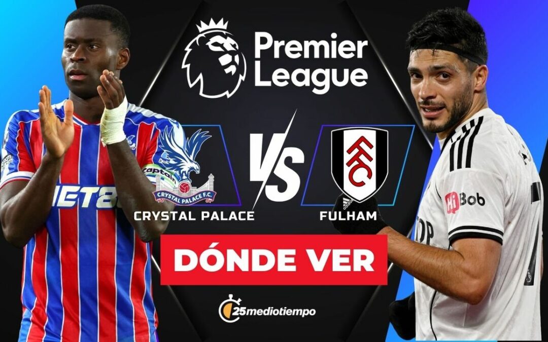 ¿A qué hora juega Crystal Palace vs Fulham? Descubre dónde ver el partido de Raúl Jiménez hoy en la Premier League 2026